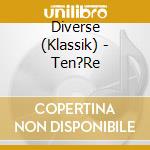 Diverse (Klassik) - Ten?Re cd musicale di Diverse (Klassik)