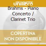 Brahms - Piano Concerto / Clarinet Trio cd musicale di Brahms