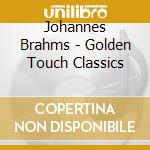 Johannes Brahms - Golden Touch Classics cd