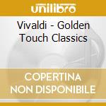 Vivaldi - Golden Touch Classics cd musicale di Vivaldi