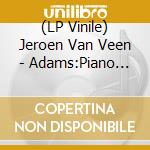(LP Vinile) Jeroen Van Veen - Adams:Piano Music vinile