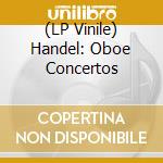 (LP Vinile) Handel: Oboe Concertos vinile
