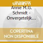 Annie M.G. Schmidt - Onvergetelijk Liedjes Van