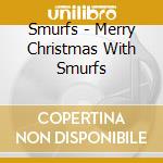 Smurfs - Merry Christmas With Smurfs cd