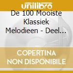 De 100 Mooiste Klassiek Melodieen - Deel 3 cd musicale di De 100 Mooiste Klassiek Melodieen