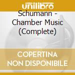 Schumann - Chamber Music (Complete) cd musicale di Robert Schumann