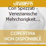 Cori Spezzati - Venezianische Mehrchorigkeit (Sacd) cd
