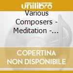 Various Composers - Meditation - Classical Melodies For A Pe cd