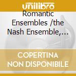 Romantic Ensembles /the Nash Ensemble, Berlin Philharmonic Octet, Wiener Kammerensemble (6 Cd) cd musicale