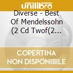 Diverse - Best Of Mendelssohn (2 Cd Twof(2 Cd) cd musicale di Mendelssohn