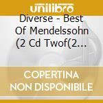 Diverse - Best Of Mendelssohn (2 Cd Twof(2 Cd) cd