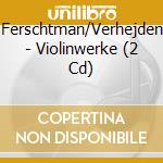 Ferschtman/Verhejden - Violinwerke (2 Cd) cd