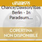 Chance/Dawson/Rias Berlin - In Paradisum Vol.2 (2 Cd) cd musicale