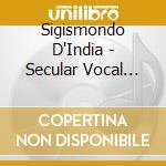 Sigismondo D'India - Secular Vocal Music (5 Cd) cd musicale di Sigismondo D'india