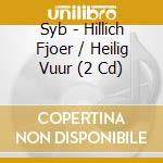 Syb - Hillich Fjoer / Heilig Vuur (2 Cd) cd