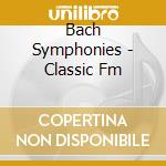 Bach Symphonies - Classic Fm cd