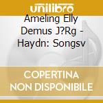 Ameling Elly Demus J?Rg - Haydn: Songsv cd musicale di Haydn franz joseph