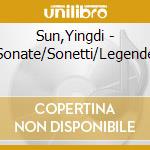 Sun,Yingdi - Sonate/Sonetti/Legende cd