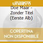 Doe Maar - Zonder Titel (Eerste Alb) cd
