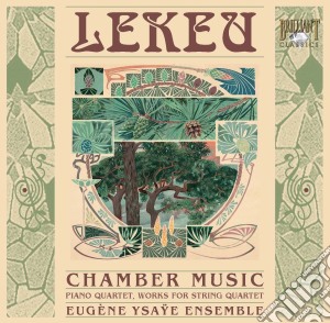 Lekeu Guillaume - Musica Da Camera - Quartetto Per Pianoforte, Opere Per Quartetto D'archi cd musicale di Lekeu