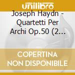 Joseph Haydn - Quartetti Per Archi Op.50 (2 Cd) cd