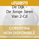 De Dijk - De Jonge Jaren Van 2-Cd cd
