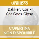 Bakker, Cor - Cor Goes Gipsy