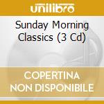 Sunday Morning Classics (3 Cd) cd