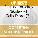 Rimsky-korsakov Nikolay - Il Gallo D'oro (2 Cd)