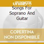 Songs For Soprano And Guitar cd musicale di Brilliant Classics