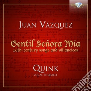 Juan Vazquez - Gentil Senora Mia - Opere Vocali E Villancicos Del Xvi Secolo cd musicale di Juan Vazquez
