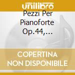 Pezzi Per Pianoforte Op.44, Novella, Op.50, Fantasia Op.51, 2 Notturni Op.70 cd