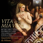 Vita De La Mia Vita - Ricercari, Danze, Madrigali, Villanelle Per Quattro Liuti - Quartetto Di Liuti Da Milano cd