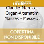 Claudio Merulo - Organ-Alternatim Masses - Messe In Alternatim (2 Cd) cd musicale di Merulo