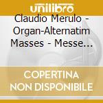 Claudio Merulo - Organ-Alternatim Masses - Messe In Alternatim (2 Cd) cd