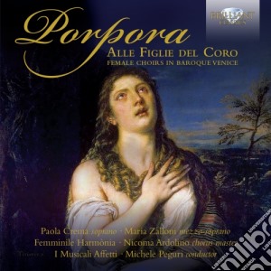 Nicola Porpora - Alle Figlie Del Coro - Female Choirs Of Baroque Venice cd musicale di Nicola Antonio Porpora