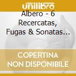 Albero - 6 Recercatas, Fugas & Sonatas (2 Cd) cd musicale di Albero