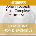 Johann Joseph Fux - Complete Music For Harpsicord (2 Cd) cd musicale di Fux johann joseph