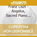 Franz Liszt - Angelus, Sacred Piano Music (2 Cd) cd musicale di Liszt Franz