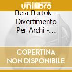 Bela Bartok - Divertimento Per Archi - Music For String Orchestra cd