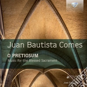 Juan Bautista Comes - O Pretiosum: Music For The Blessed Sacrament cd musicale di Comes Juan Bautista