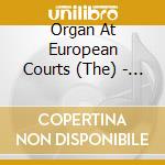 Organ At European Courts (The) - L'organo Alle Corti Europee cd