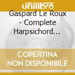 Gaspard Le Roux - Complete Harpsichord Music (2 Cd) cd musicale di Gaspard Le Roux