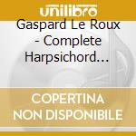Gaspard Le Roux - Complete Harpsichord Music (2 Cd) cd