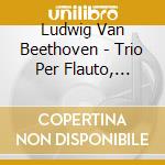 Ludwig Van Beethoven - Trio Per Flauto, Fagotto E Pianoforte Woo 37 cd