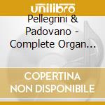 Pellegrini & Padovano - Complete Organ Music cd