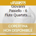 Giovanni Paisiello - 6 Flute Quartets Op.23 cd musicale di Giovanni Paisiello