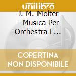 J. M. Molter - Musica Per Orchestra E Cantate cd musicale di Brilliant Classics