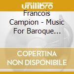 Francois Campion - Music For Baroque Guitar cd musicale di François Campion