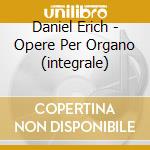 Daniel Erich - Opere Per Organo (integrale) cd